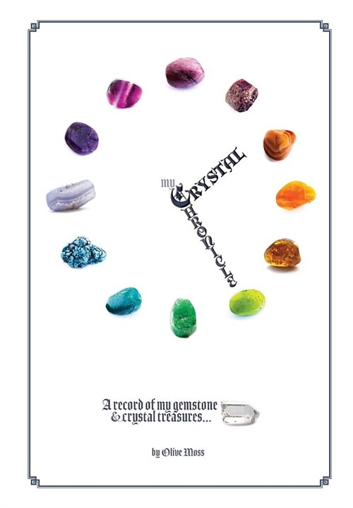 My Crystal Chronicle: A record of my Gemstone and Crystal Treasures (Paperback)