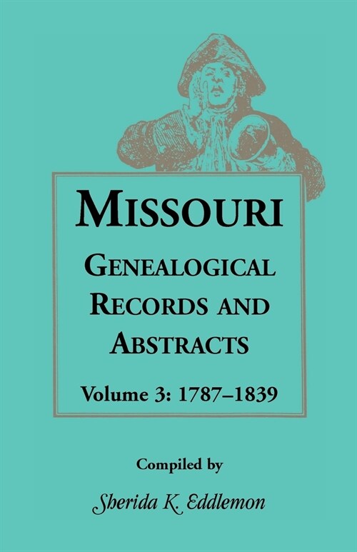 Missouri Genealogical Records and Abstracts, Volume 3 (Paperback)