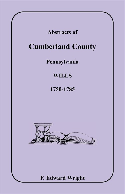 Abstracts of Cumberland County, Pennsylvania Wills 1750-1785 (Paperback)