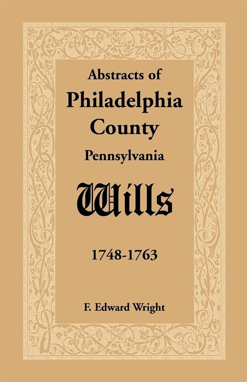 Abstracts of Philadelphia County [Pennsylvania] Wills, 1748-1763 (Paperback)