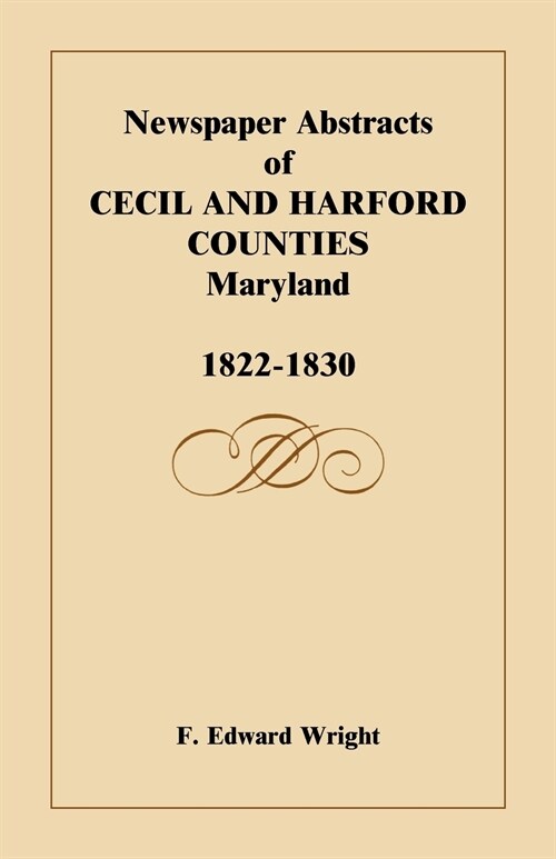 Newspaper Abstracts of Cecil and Harford Counties [MD], 1822-1830 (Paperback)