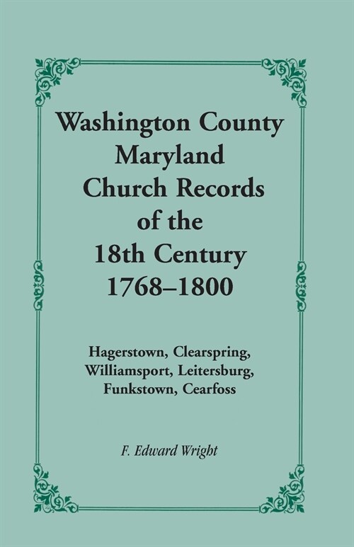 Washington County [Maryland] Church Records of the 18th Century, 1768-1800 (Paperback)