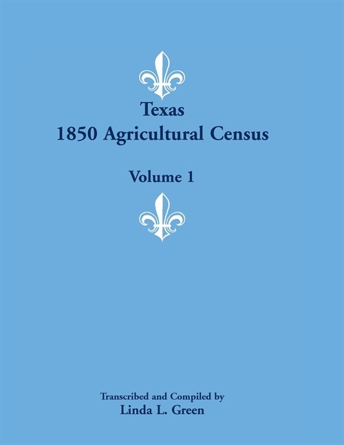 Texas 1850 Agricultural Census, Volume 1 (Paperback)