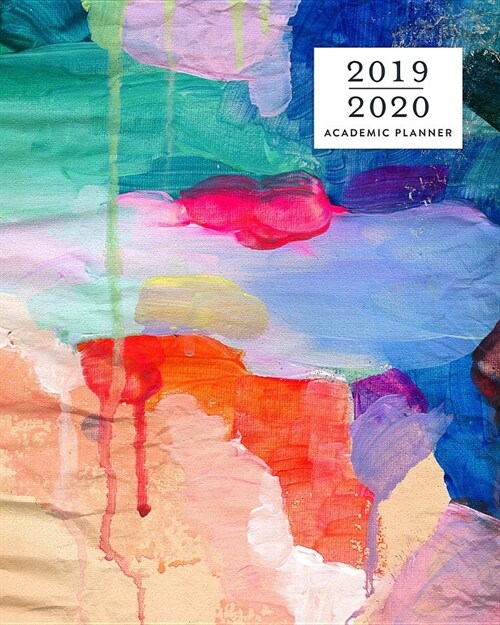 2019-2020 Academic Planner: Colorful Abstract Painting Print Weekly & Monthly Dated Calendar Organizer with To-Dos, Checklists & Notes, July 2019 (Paperback)