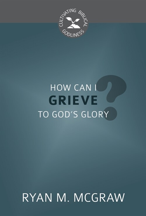 How Can I Grieve to Gods Glory? (Paperback)