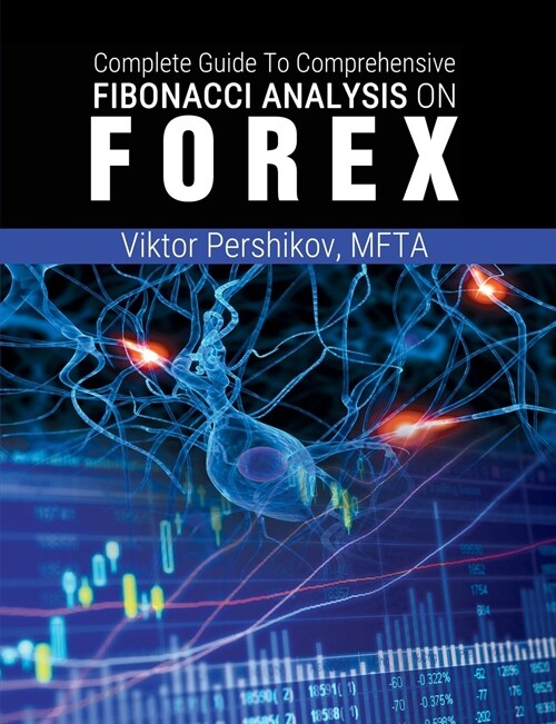 The Complete Guide To Comprehensive Fibonacci Analysis on FOREX (Paperback)