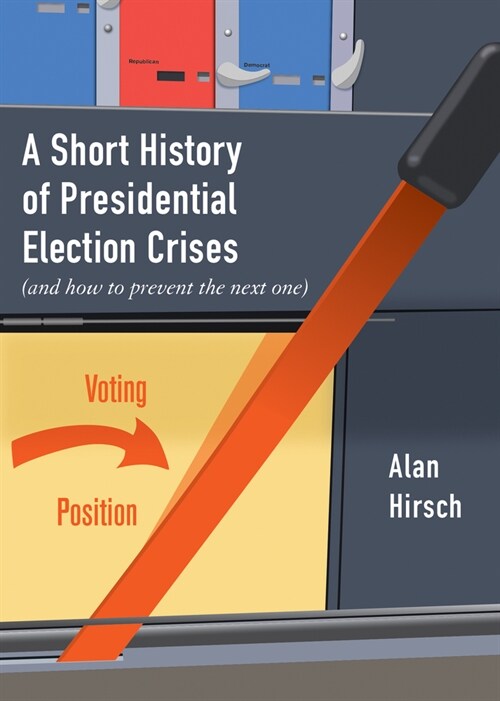 A Short History of Presidential Election Crises: (and How to Prevent the Next One) (Paperback)