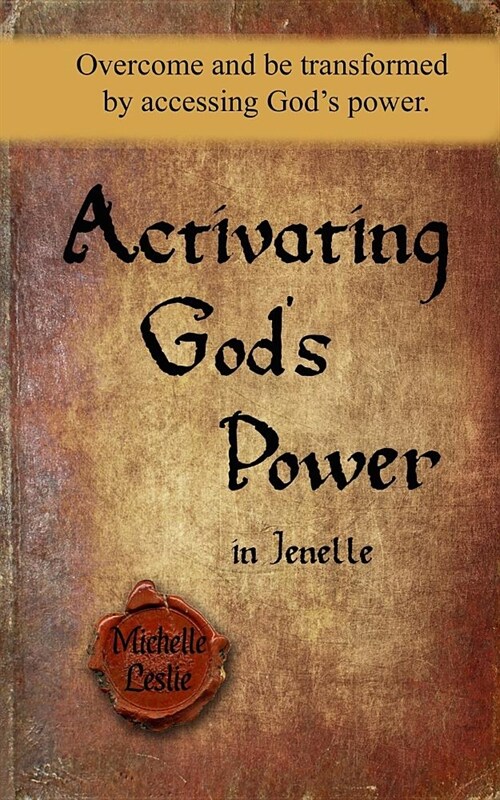 Activating Gods Power in Jenelle: Overcome and be transformed by accessing Gods power. (Paperback)