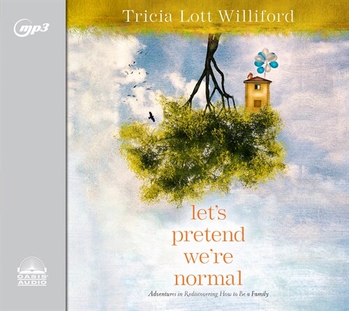 Lets Pretend Were Normal: Adventures in Rediscovering How to Be a Family (MP3 CD)