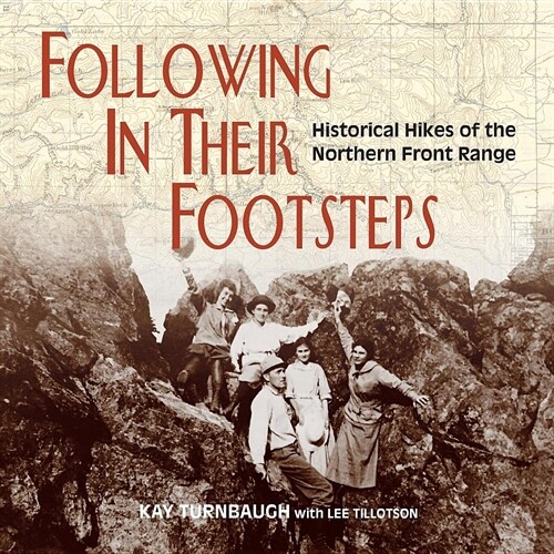 Following In Their Footsteps: Historical Hikes of the Northern Front Range (Paperback)