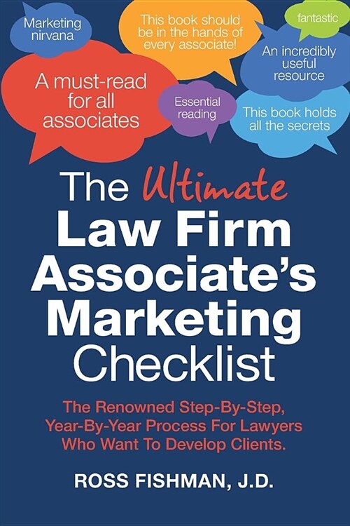 The Ultimate Law Firm Associates Marketing Checklist: The Renowned Step-By-Step, Year-By-Year Process For Lawyers Who Want To Develop Clients. (Paperback)