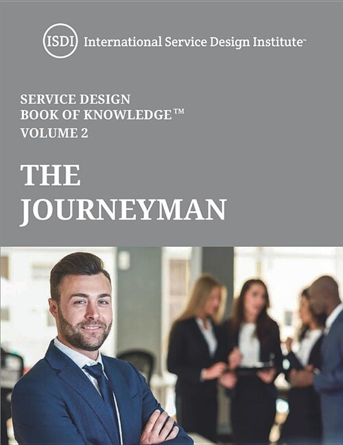 The Journeyman - Service Design Book of Knowledge Vol. 2: International Service Design Institute (Paperback)