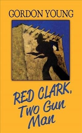 Red Clark, Two-Gun Man (Library Binding)