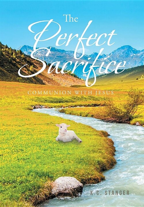 The Perfect Sacrifice: Communion With Jesus (Hardcover)