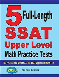 5 Full-Length SSAT Upper Level Math Practice Tests: The Practice You Need to Ace the SSAT Upper Level Math Test (Paperback)