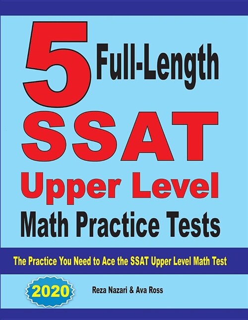 5 Full-Length SSAT Upper Level Math Practice Tests: The Practice You Need to Ace the SSAT Upper Level Math Test (Paperback)