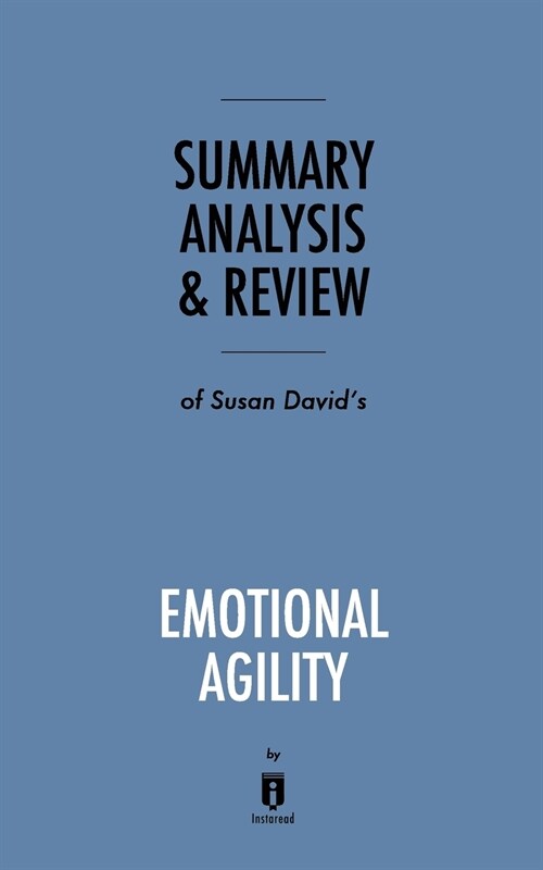 Summary, Analysis & Review of Susan Davids Emotional Agility by Instaread (Paperback)