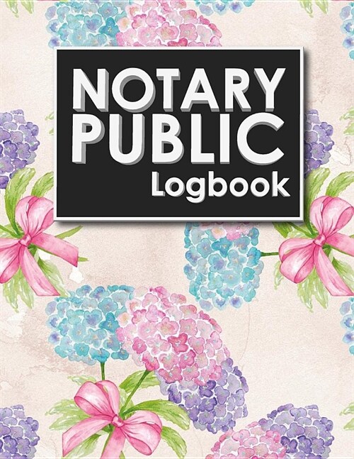 Notary Public Logbook: Notary Book, Notary Public Journal, Notary Log Book, Notary Records Journal, Hydrangea Flower Cover (Paperback)