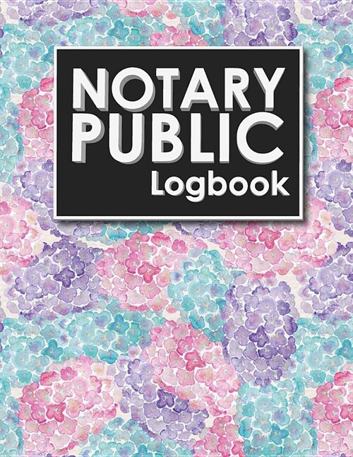 Notary Public Logbook: Notary Booklet, Notary Public Journal Template, Notary Log Sheet, Notary Register Book, Hydrangea Flower Cover (Paperback)