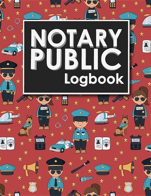 Notary Public Logbook: Notary Book, Notary Public Journal, Notary Log Book, Notary Records Journal, Cute Police Cover (Paperback)