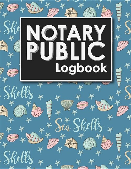 Notary Public Logbook: Notary Journal Book, Notary Public Record Book, Notary Notebook, Notary Workbook, Cute Sea Shells Cover (Paperback)