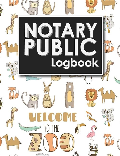 Notary Public Logbook: Notary Journal, Notary Public Log Book Template, Notary Note, Notary Template, Cute Zoo Animals Cover (Paperback)