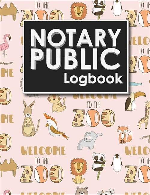 Notary Public Logbook: Notary Journal Book, Notary Public Record Book, Notary Notebook, Notary Workbook, Cute Zoo Animals Cover (Paperback)