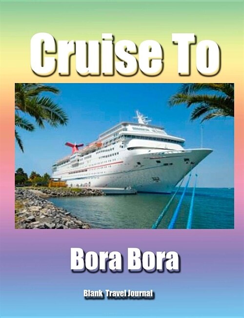 Cruise To Bora Bora/Blank Page Personalized Journal/Diary/Notebook/ Glossy Cove (Paperback)