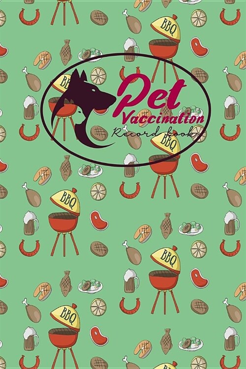 Pet Vaccination Record Book: Health Log Book, Vaccination Record Chart, Record Of Vaccinations, Vaccine Data Logger, Cute BBQ Cover (Paperback)