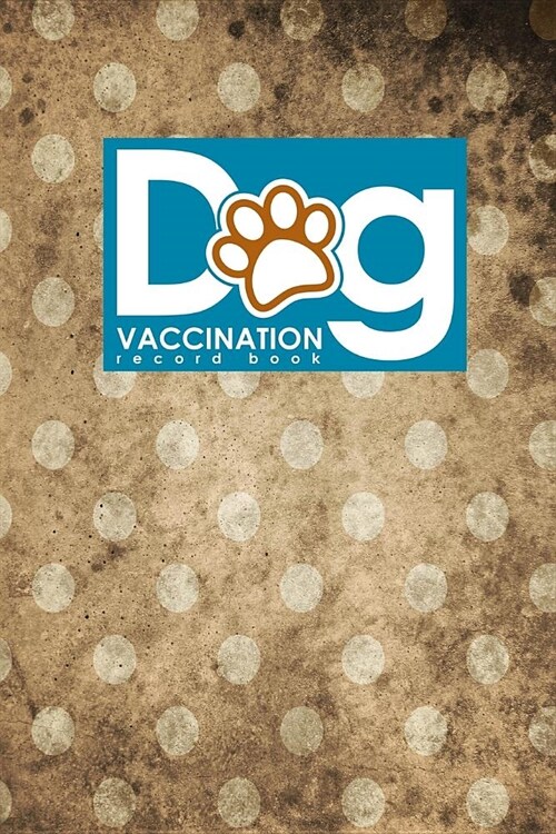 Dog Vaccination Record Book: Health Log Book, Vaccination Reminder, Vaccination Booklet, Vaccine Record Book For Dogs, Vintage/Aged Cover (Paperback)