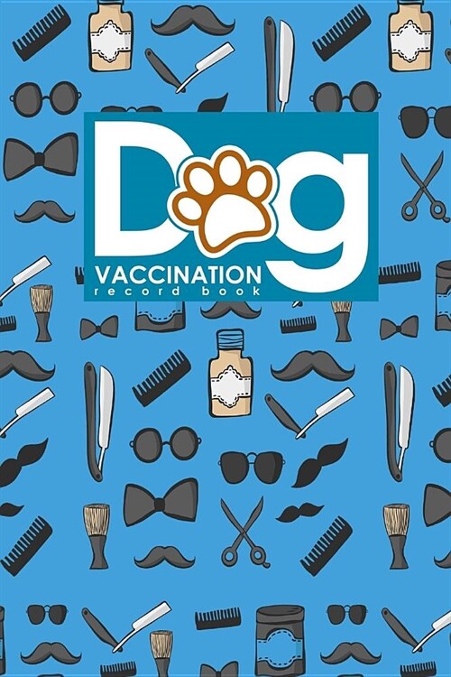 Dog Vaccination Record Book: Dog Vaccination Record Folder, Vaccination Record Chart, Puppy Vaccine Record, Vaccine Booklet, Cute Barbershop Cover (Paperback)