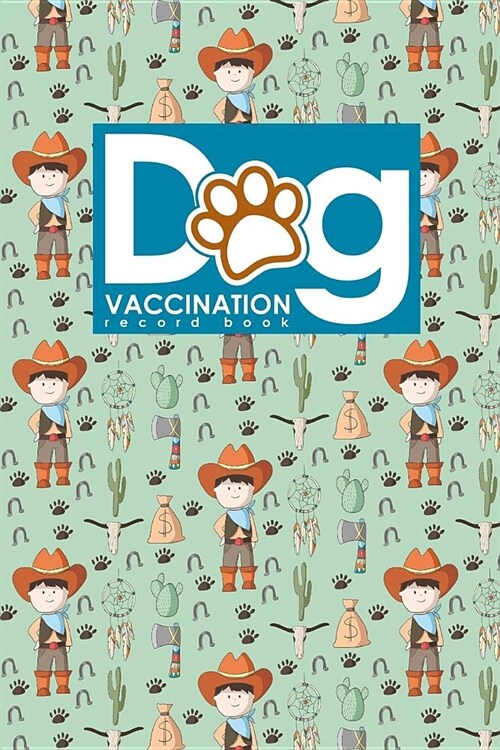 Dog Vaccination Record Book: Dog Vaccine Record Book, Vaccination Record Form, Vaccinated Book, Vaccine Logger, Cute Cowboys Cover (Paperback)