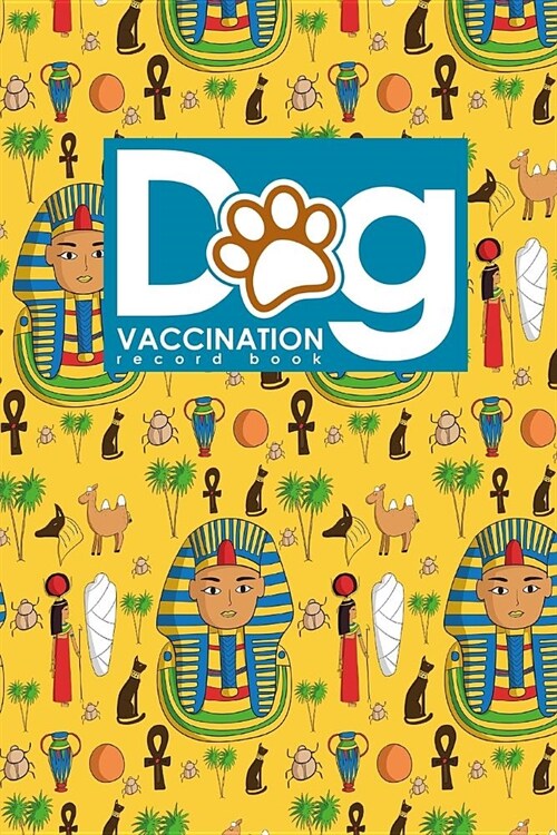 Dog Vaccination Record Book: Canine Vaccination Record, Vaccination Log, Puppy Vaccination Record Form, Vaccination Tracker, Cute Ancient Egypt Pyr (Paperback)