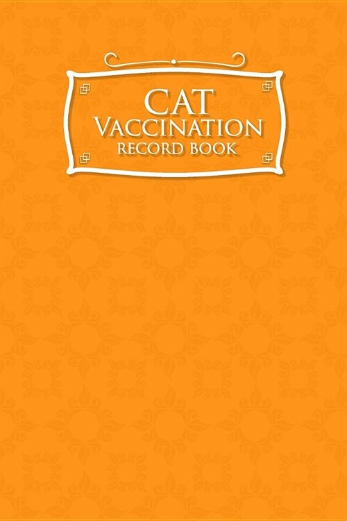 Cat Vaccination Record Book: Record Of Vaccinations, Vaccine Record, Vaccination Schedule, Vaccine History, Orange Cover (Paperback)