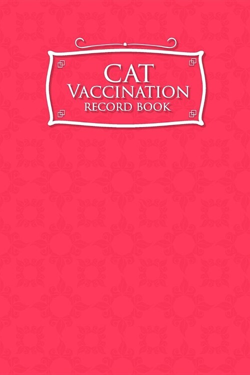 Cat Vaccination Record Book: Vaccination Booklet, Vaccine Record Book, Vaccination Sheet, Vaccine Log Book, Pink Cover (Paperback)