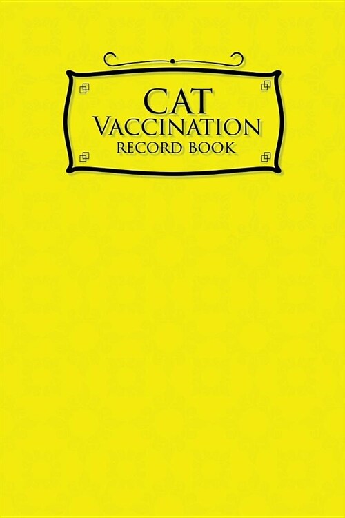 Cat Vaccination Record Book: Vaccination Record Book, Vaccination Record, Vaccination Log, Vaccine Tracker, Yellow Cover (Paperback)