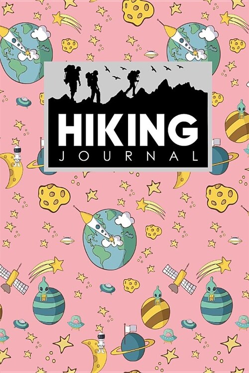 Hiking Journal: Hikers Journal, Hiking Logbook, Hiking Journal Template, Trail Log Book, Cute Space Cover (Paperback)