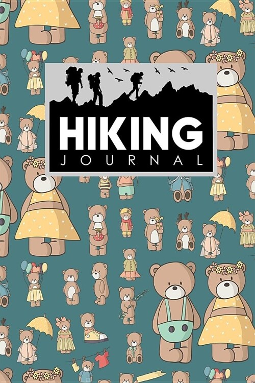 Hiking Journal: Hiker Journal, Hiking Log Journal, Hiking Journal Logbook, Hike Diary, Cute Teddy Bear Cover (Paperback)