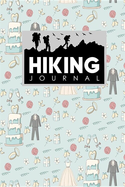 Hiking Journal: Hikers Journal, Hiking Logbook, Hiking Journal Template, Trail Log Book, Cute Wedding Cover (Paperback)