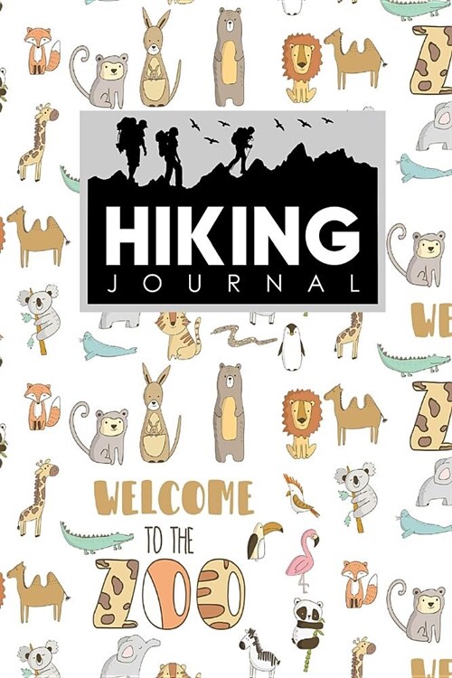 Hiking Journal: Hike Notebook, Hiking Log Book Template, Hiking Journal Book, Trail Log Book, Cute Zoo Animals Cover (Paperback)