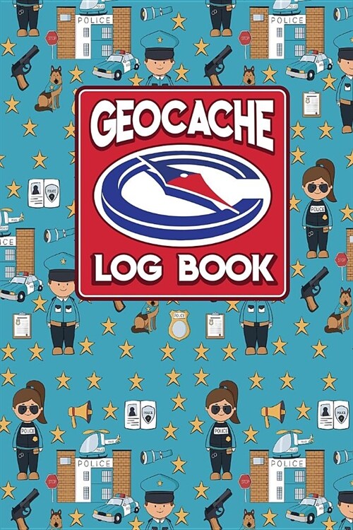 Geocache Log Book: Geocache Note, Geocaching Log Template, Geocaching Diary, Geocaching Track, Cute Police Cover (Paperback)