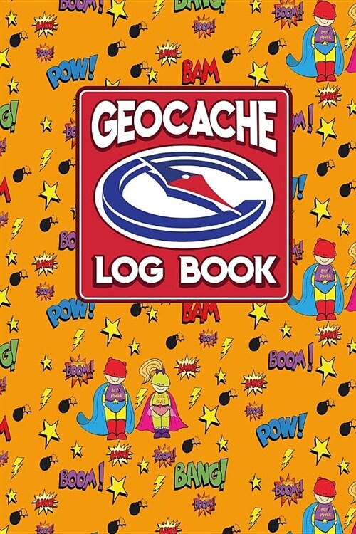 Geocache Log Book: Geocache Log Sheet, Geocaching Log Paper, Geocaching Journal, Geocaching Notebook, Cute Super Hero Cover (Paperback)