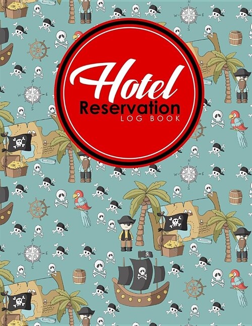 Hotel Reservation Log Book: Booking System, Reservation Book Template, Hotel Reservation Diary, Reservation Template, Cute Pirates Cover (Paperback)