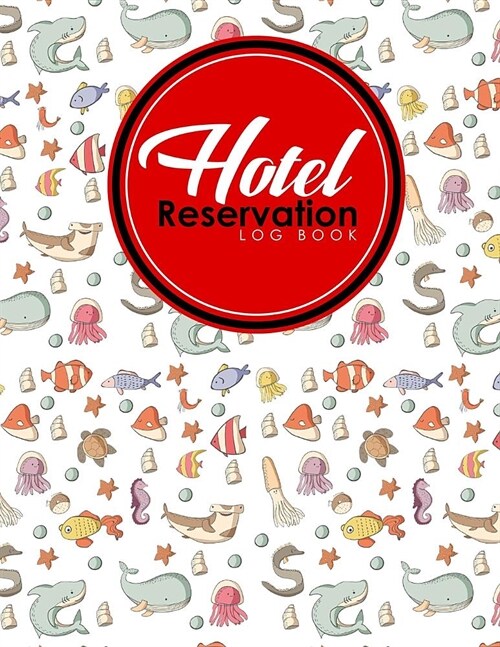 Hotel Reservation Log Book: Guest House Book, Reservation Form Template, Hotel Reservation Form Template, Room Reservation Book, Cute Sea Creature (Paperback)