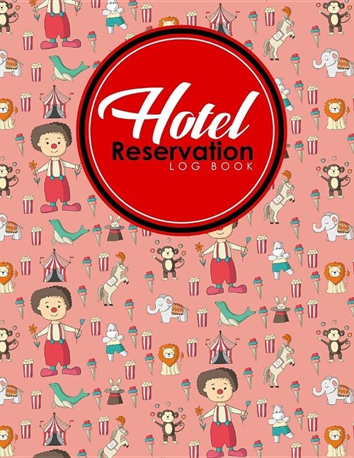 Hotel Reservation Log Book: Booking Calendar Book, Hotel Reservations Book, Hotel Guest Book, Reservation Notebook, Cute Circus Cover (Paperback)