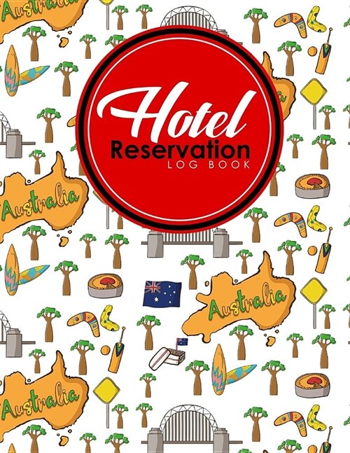 Hotel Reservation Log Book: Booking System, Reservation Book Template, Hotel Reservation Diary, Reservation Template, Cute Australia Cover (Paperback)