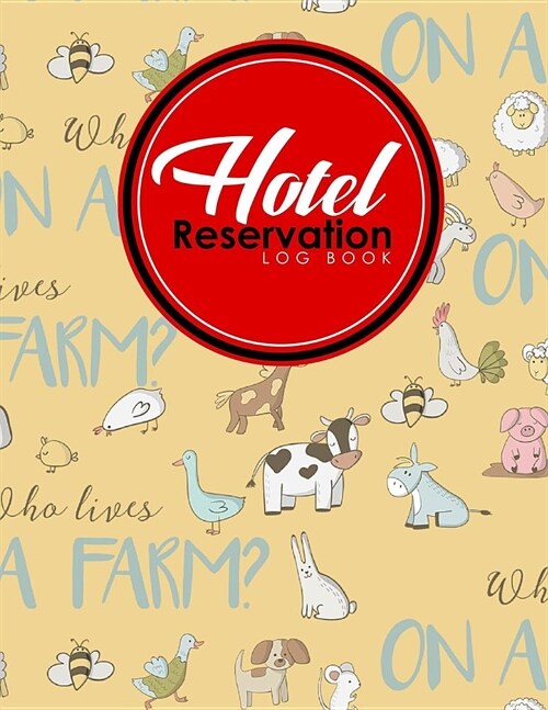 Hotel Reservation Log Book: Booking Log, Reservation Book Paper, Hotel Reservation Book, Reservation Planner, Cute Farm Animals Cover (Paperback)