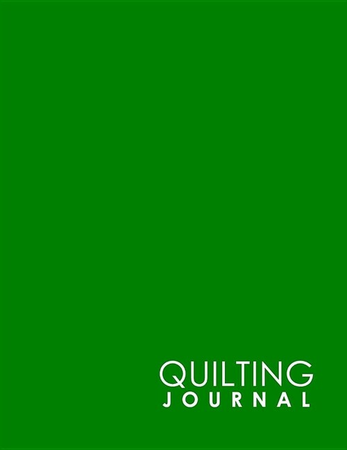 Quilting Journal: Quilt Journal Planner, Quilt Pattern Books, Quilting Daily, Minimalist Green Cover (Paperback)