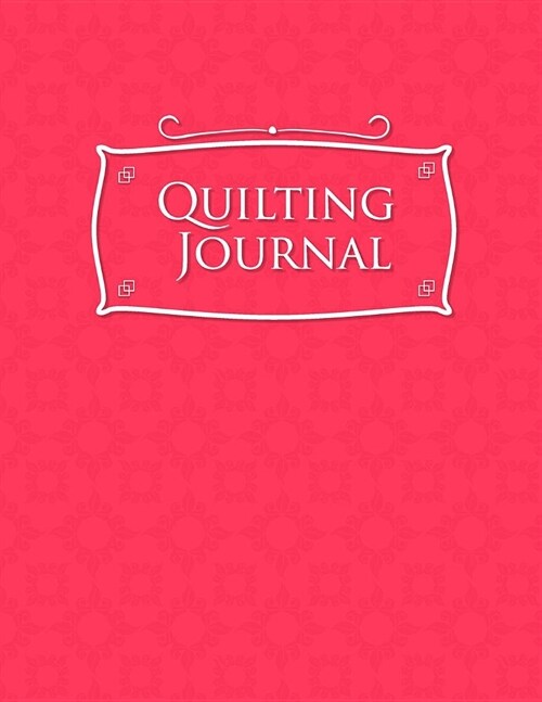 Quilting Journal: Quilt Journal Planner, Quilt Pattern Books, Quilting Daily, Pink Cover (Paperback)