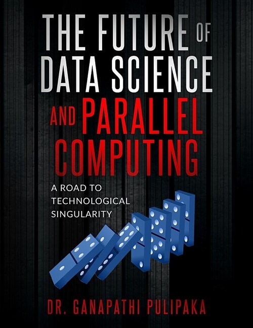 The Future of Data Science and Parallel Computing: A Road to Technological Singularity (Paperback)